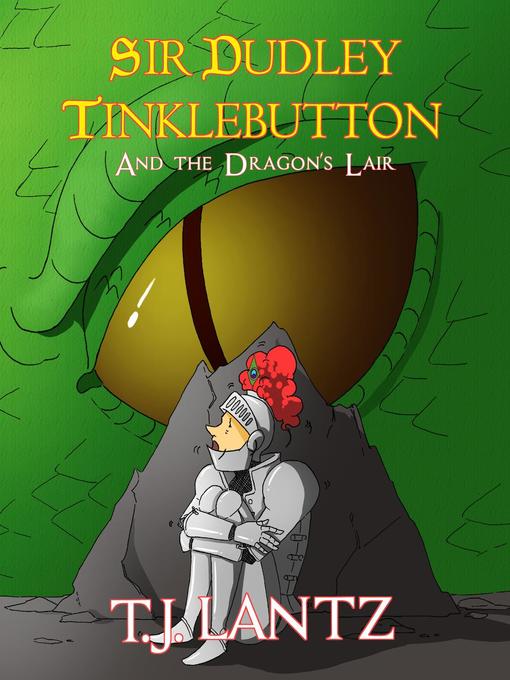 Title details for Sir Dudley Tinklebutton and the Dragon's Lair by T.J. Lantz - Available